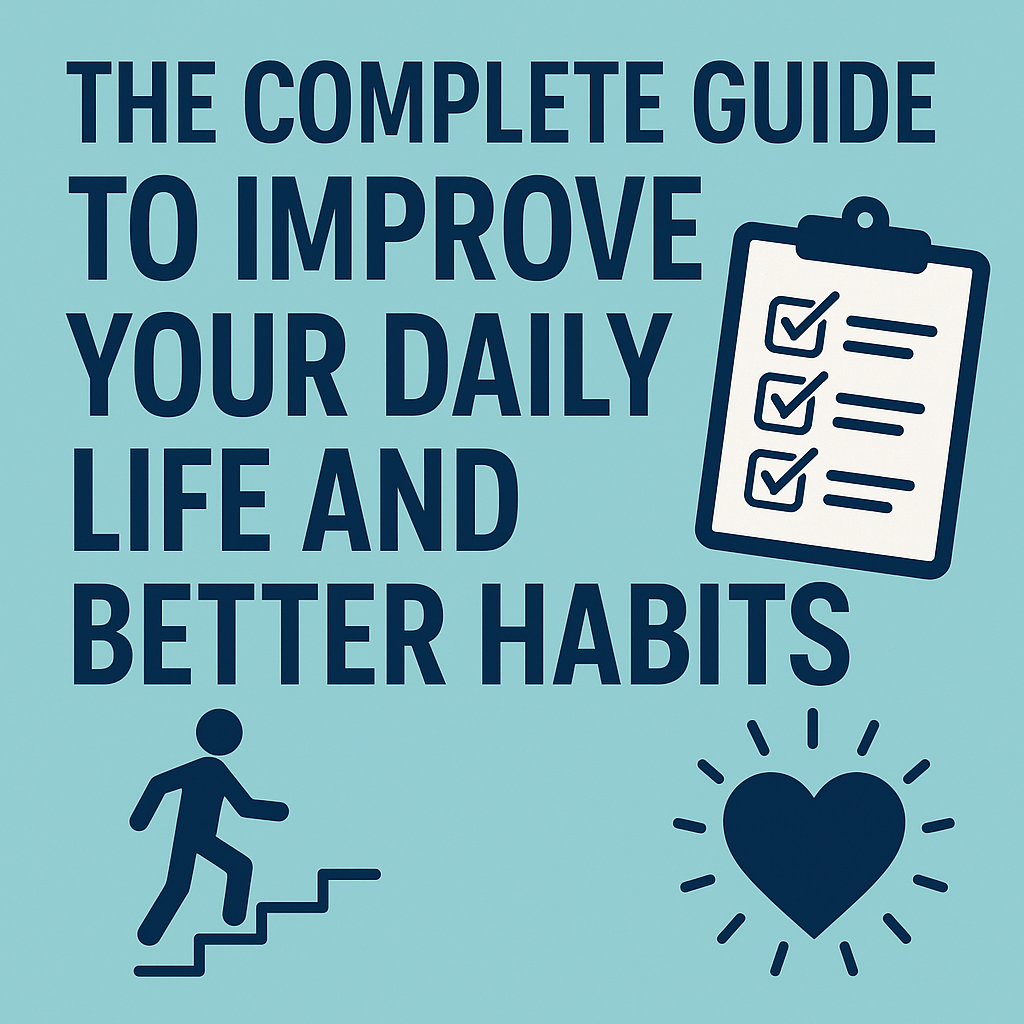 Read more about the article The Complete Guide: Improve Your Daily Life and Build Better Habits