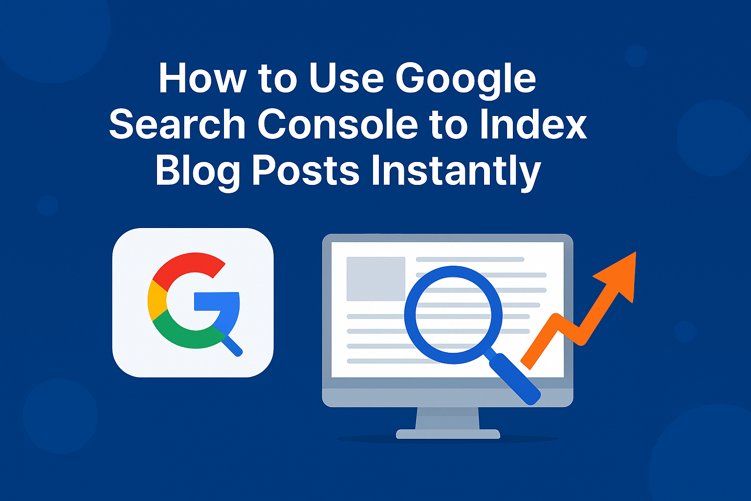Read more about the article How to Use Google Search Console to Index Blog Posts Instantly ?