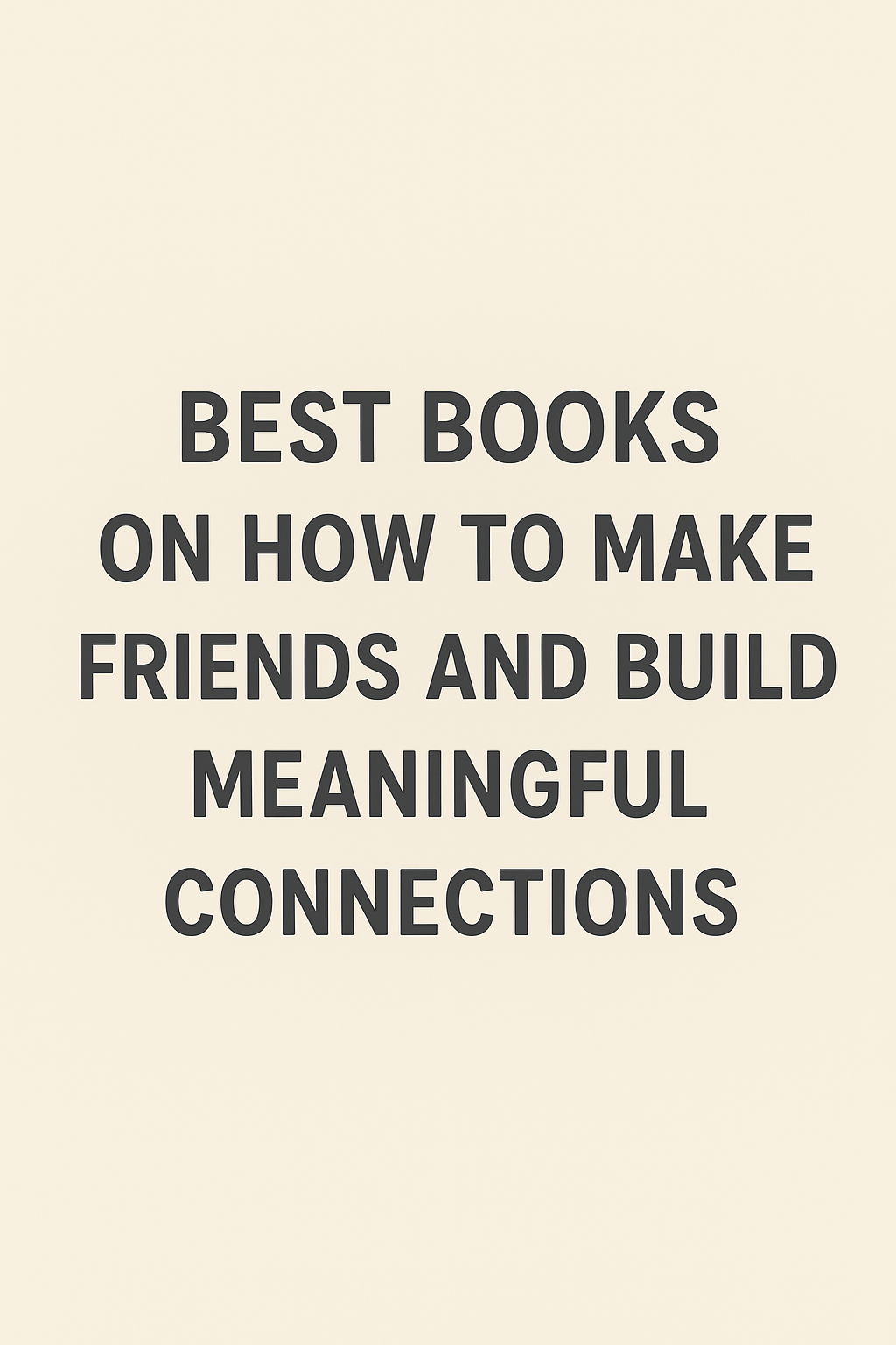 Read more about the article The Best Books on How to Make Friends and Build Meaningful Connections
